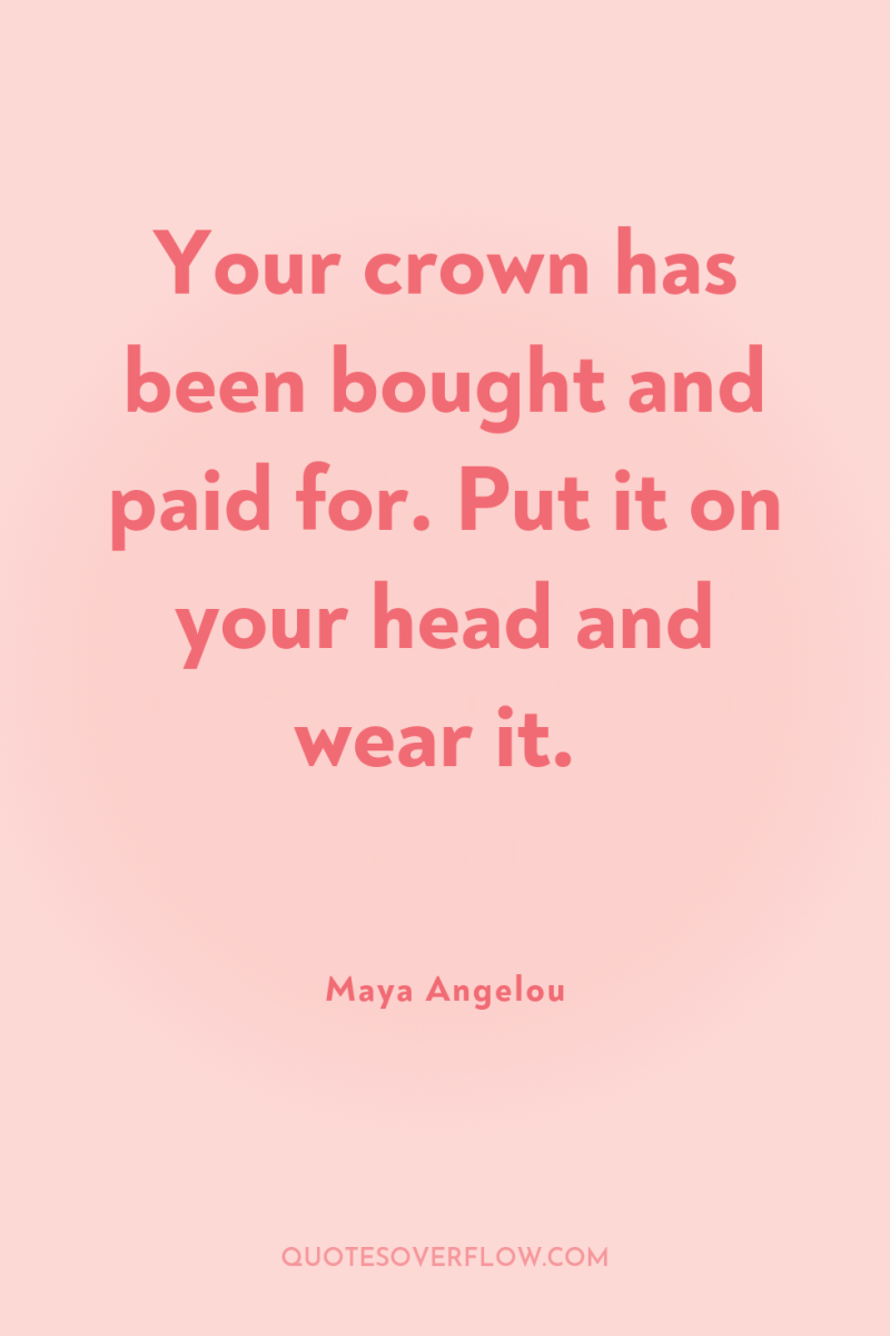 Your crown has been bought and paid for. Put it...