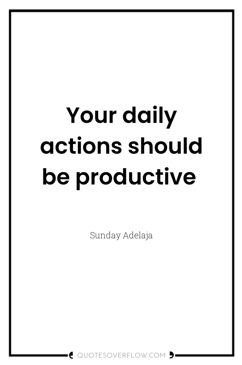 Your daily actions should be productive 