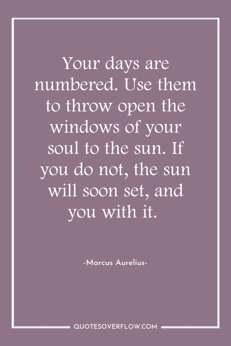 Your days are numbered. Use them to throw open the...
