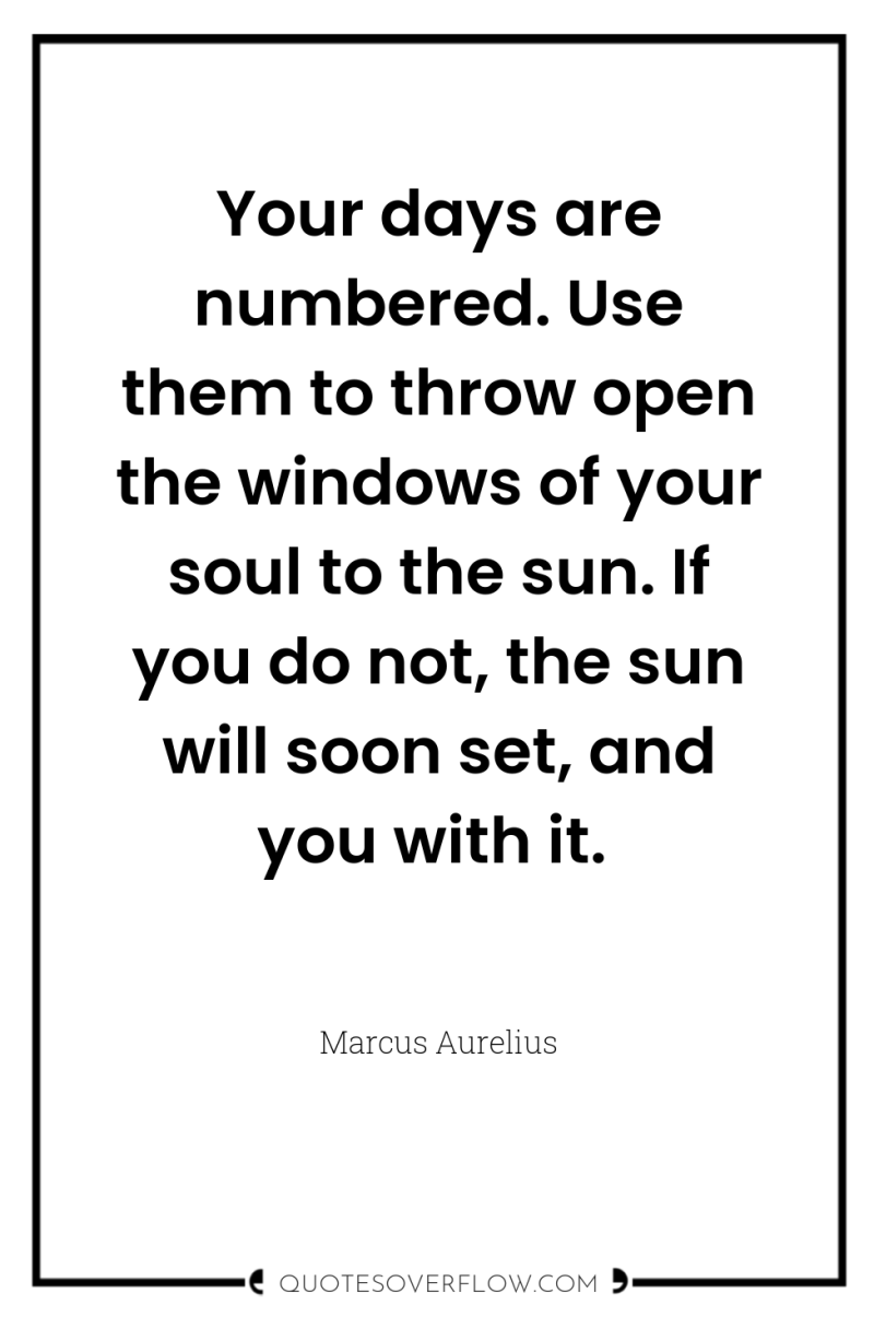 Your days are numbered. Use them to throw open the...