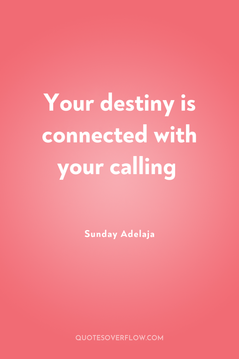 Your destiny is connected with your calling 