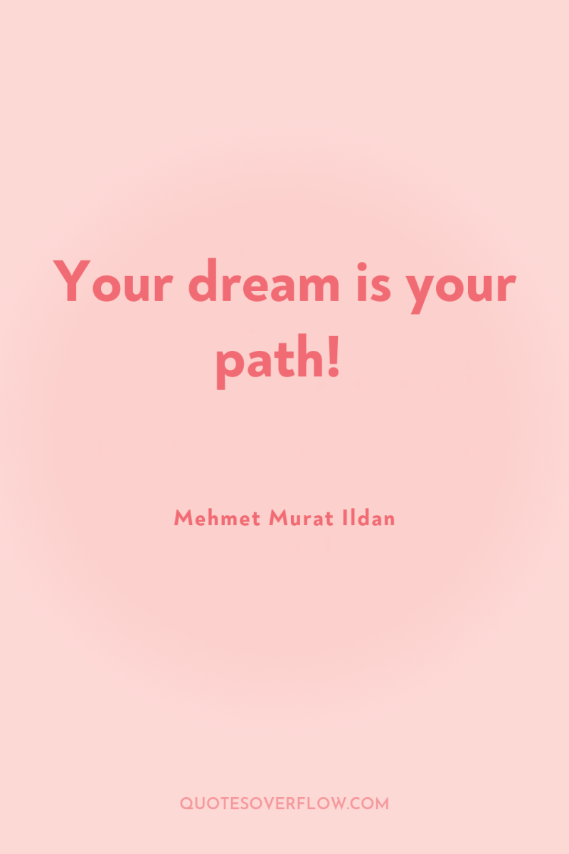 Your dream is your path! 