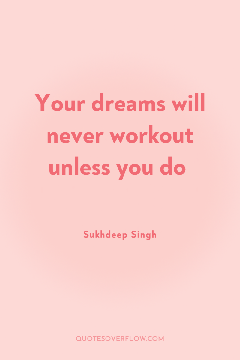 Your dreams will never workout unless you do 