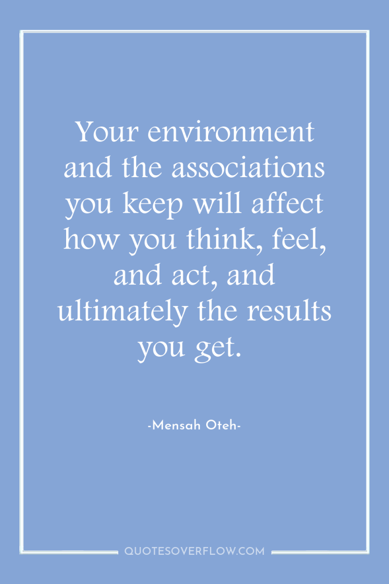 Your environment and the associations you keep will affect how...