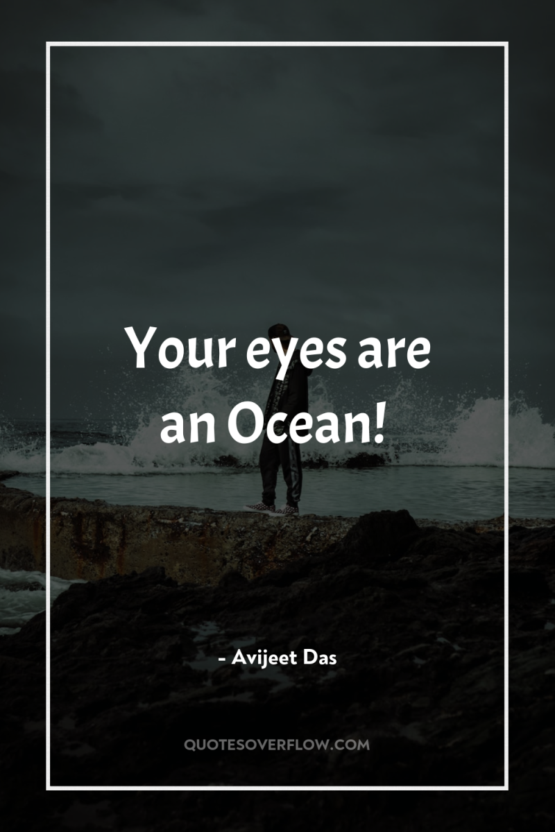 Your eyes are an Ocean! 