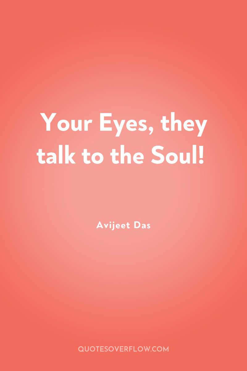 Your Eyes, they talk to the Soul! 