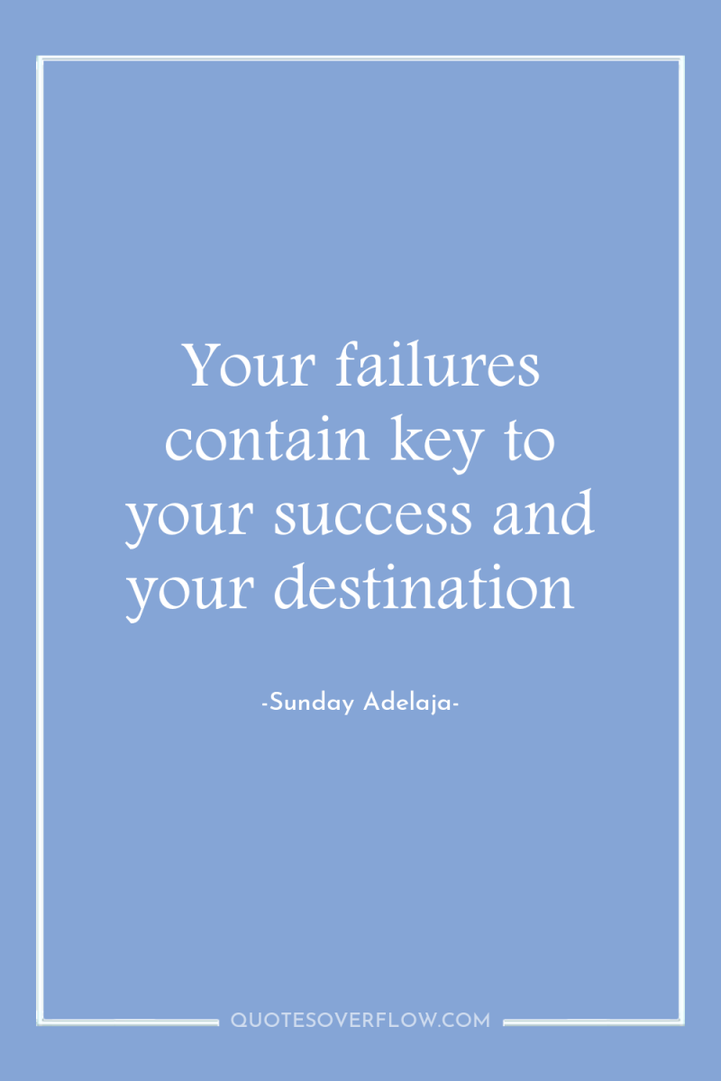 Your failures contain key to your success and your destination 
