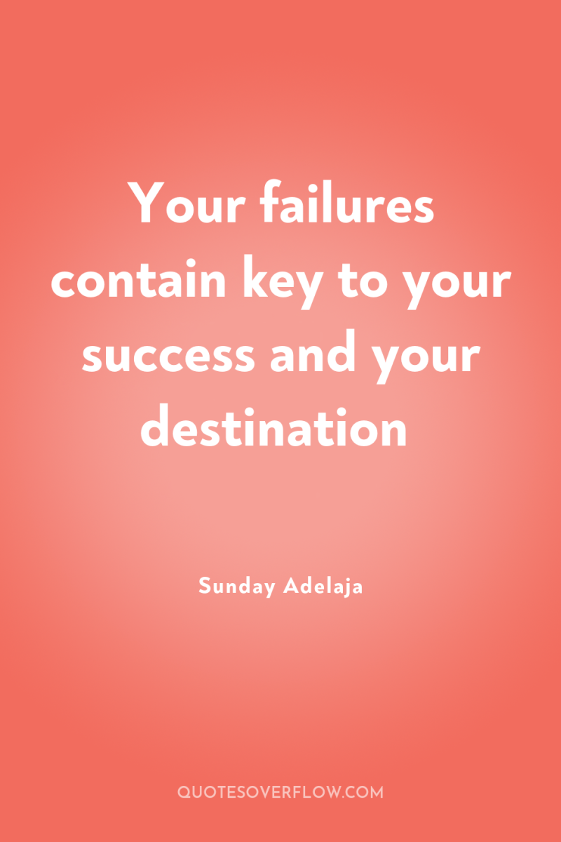 Your failures contain key to your success and your destination 