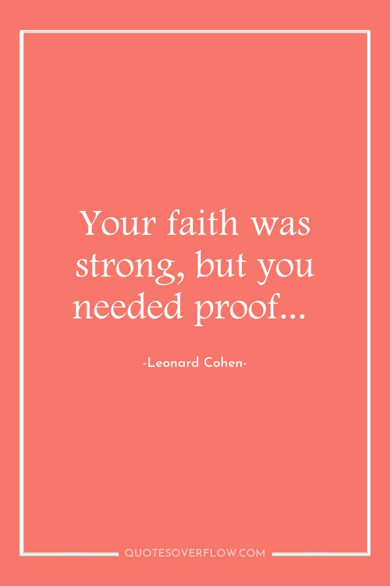 Your faith was strong, but you needed proof... 