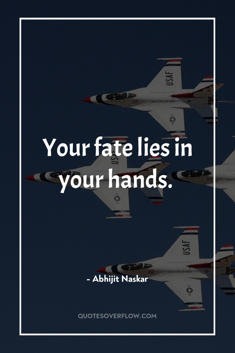 Your fate lies in your hands. 