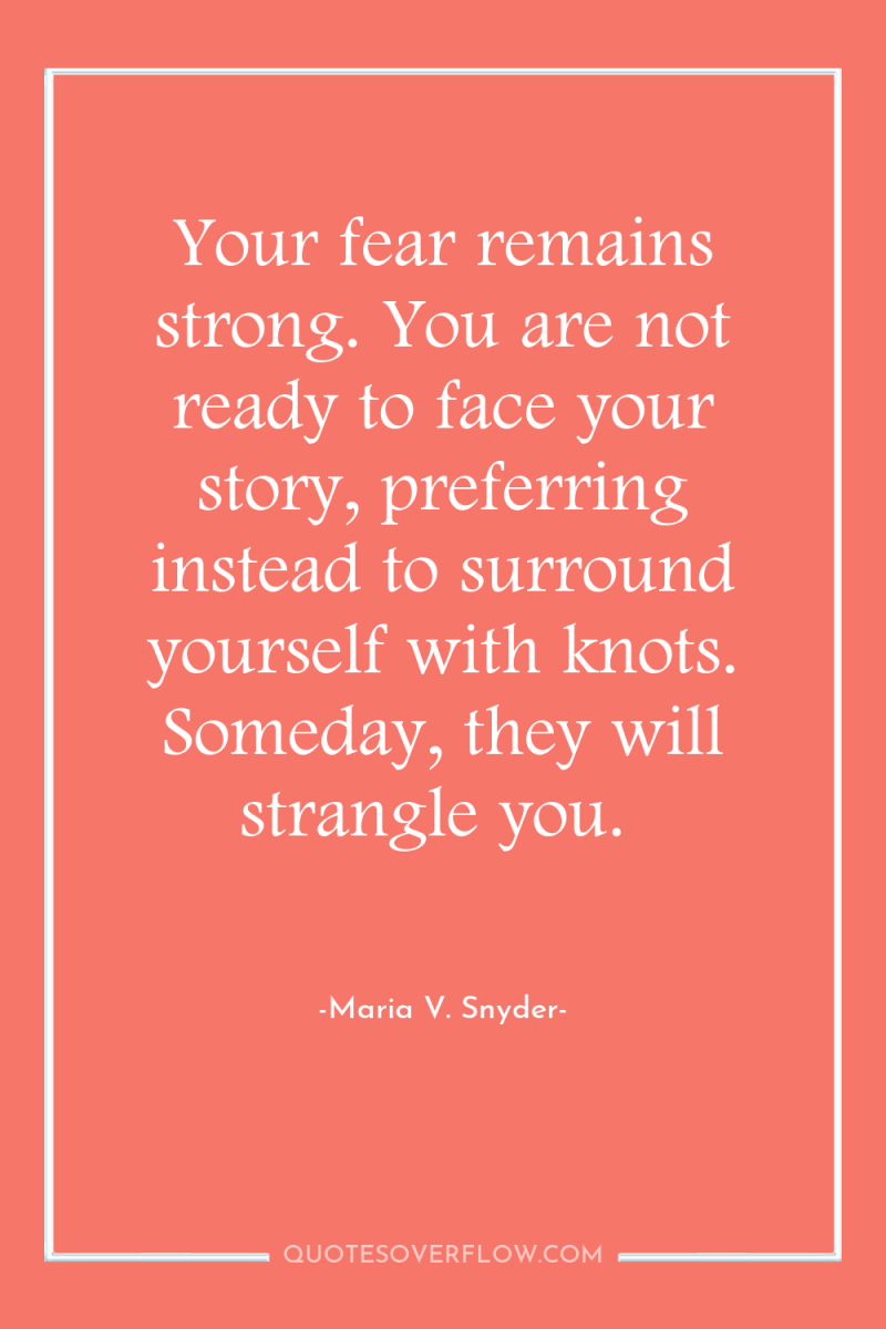 Your fear remains strong. You are not ready to face...