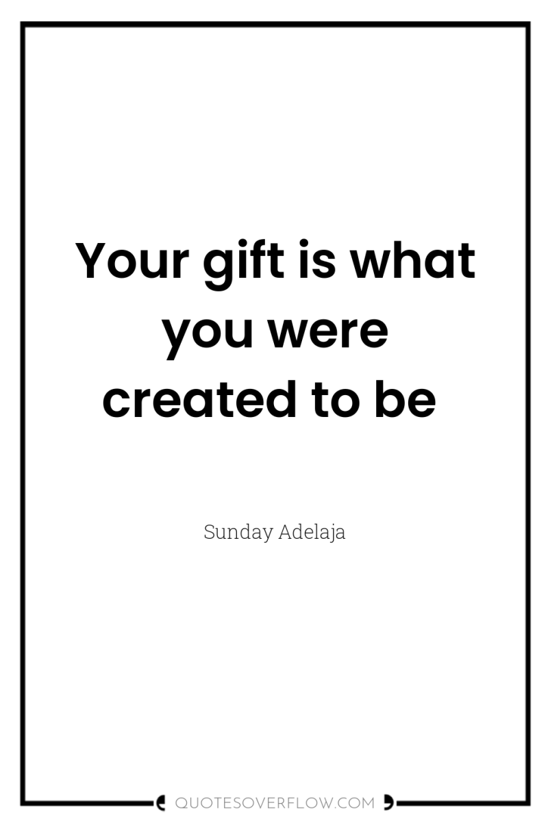 Your gift is what you were created to be 