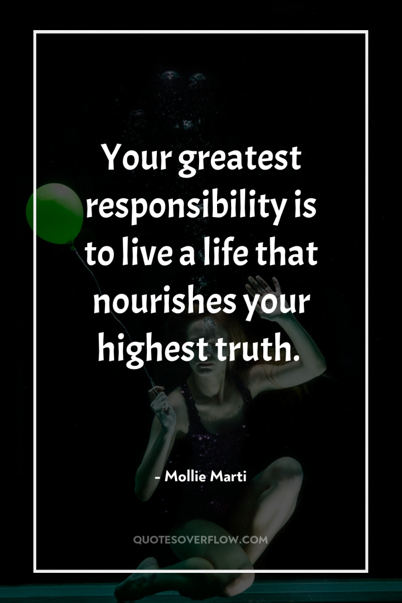 Your greatest responsibility is to live a life that nourishes...