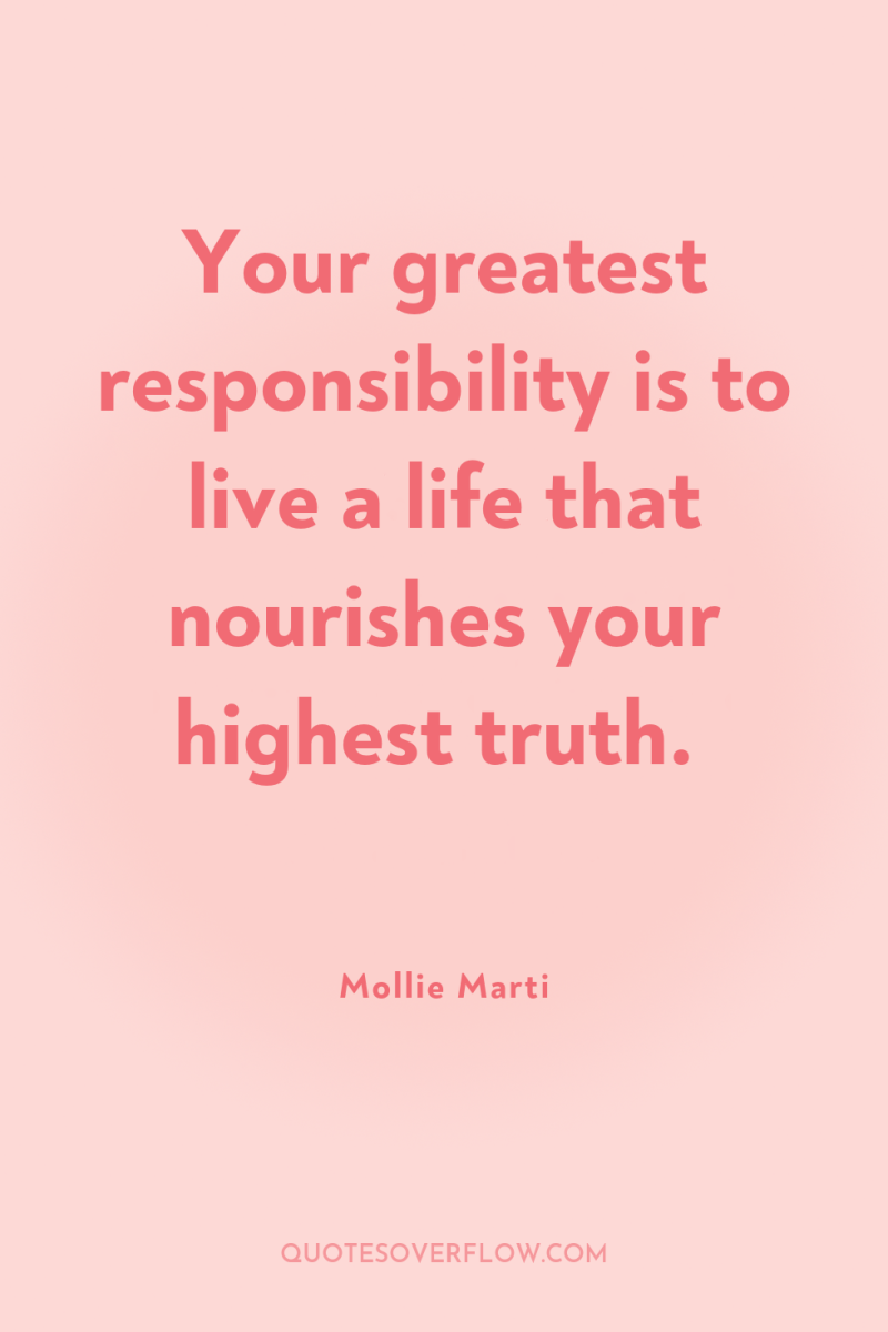 Your greatest responsibility is to live a life that nourishes...