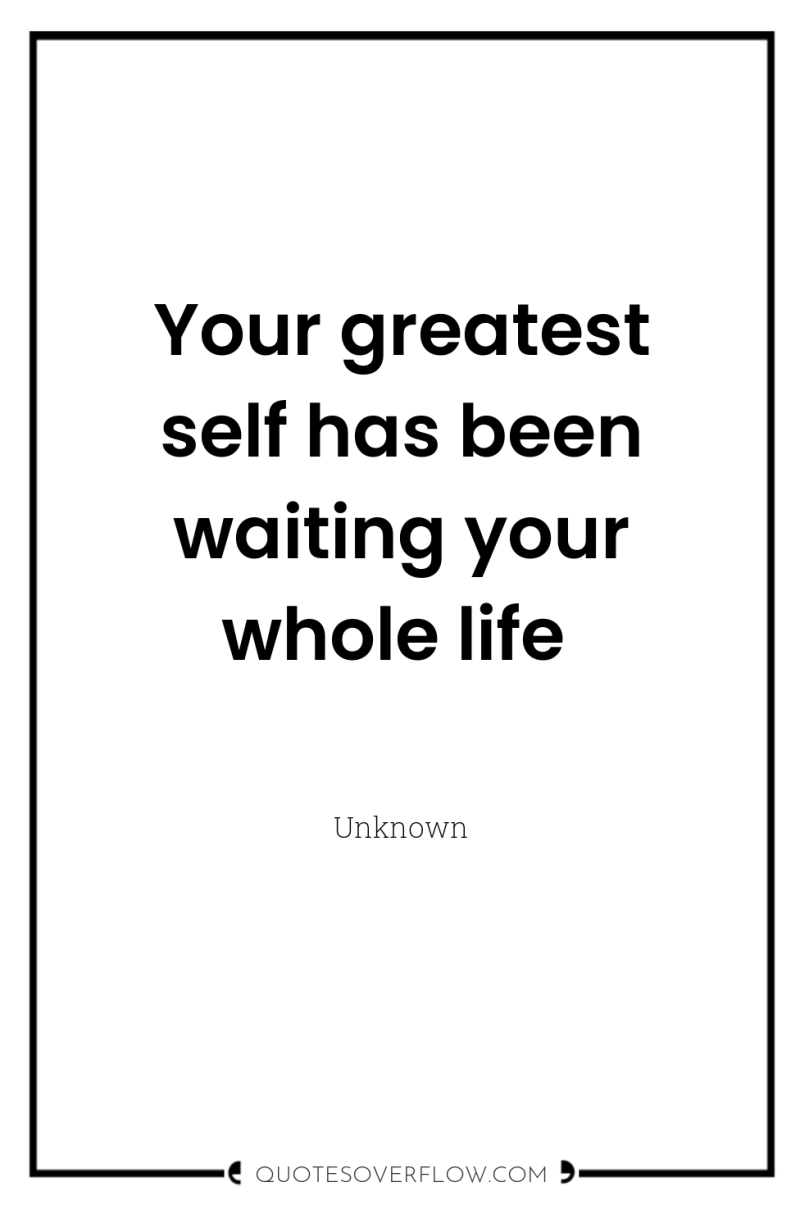 Your greatest self has been waiting your whole life 