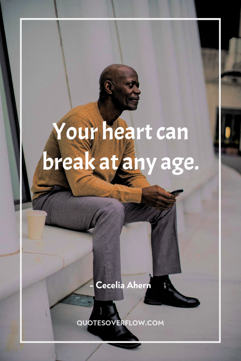 Your heart can break at any age. 