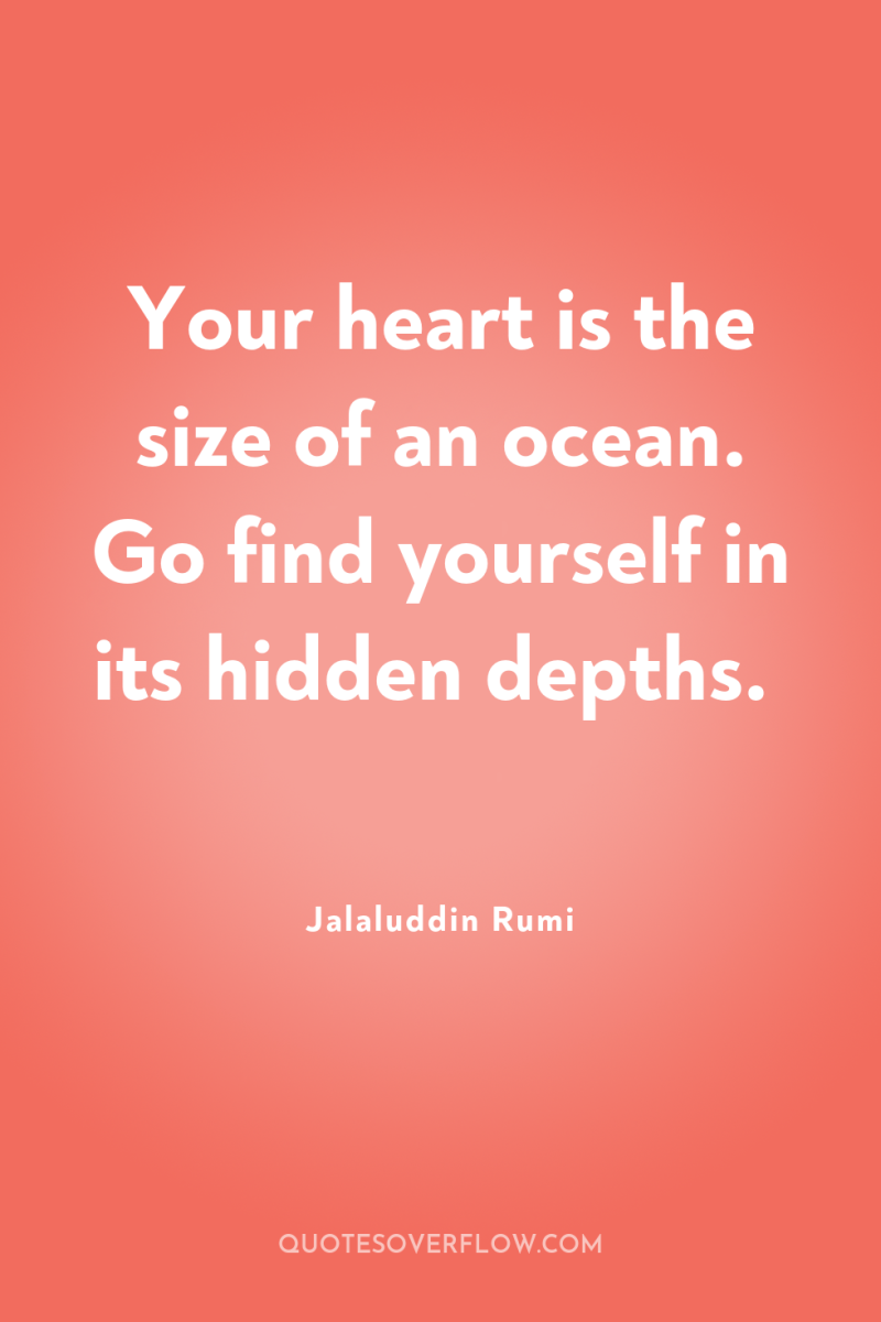 Your heart is the size of an ocean. Go find...