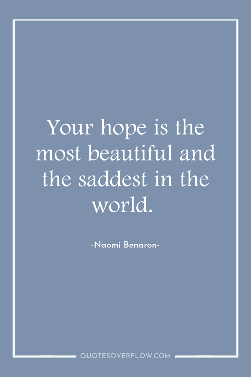 Your hope is the most beautiful and the saddest in...