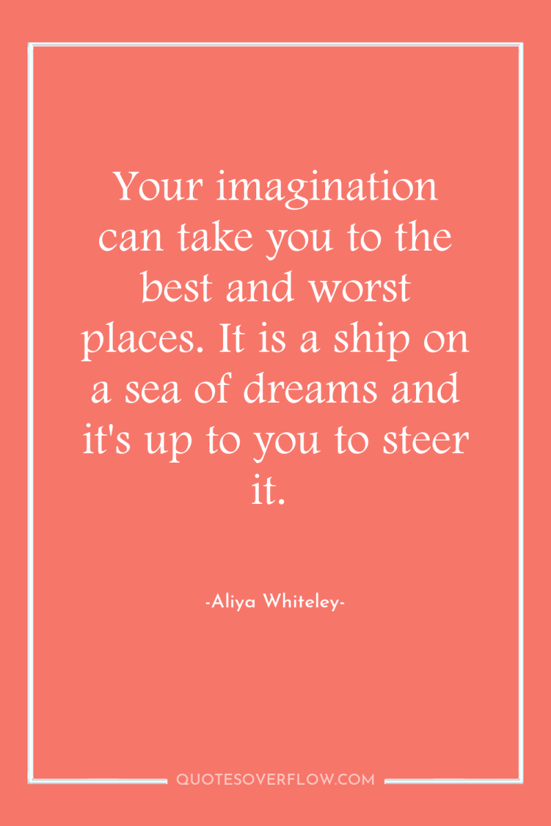 Your imagination can take you to the best and worst...