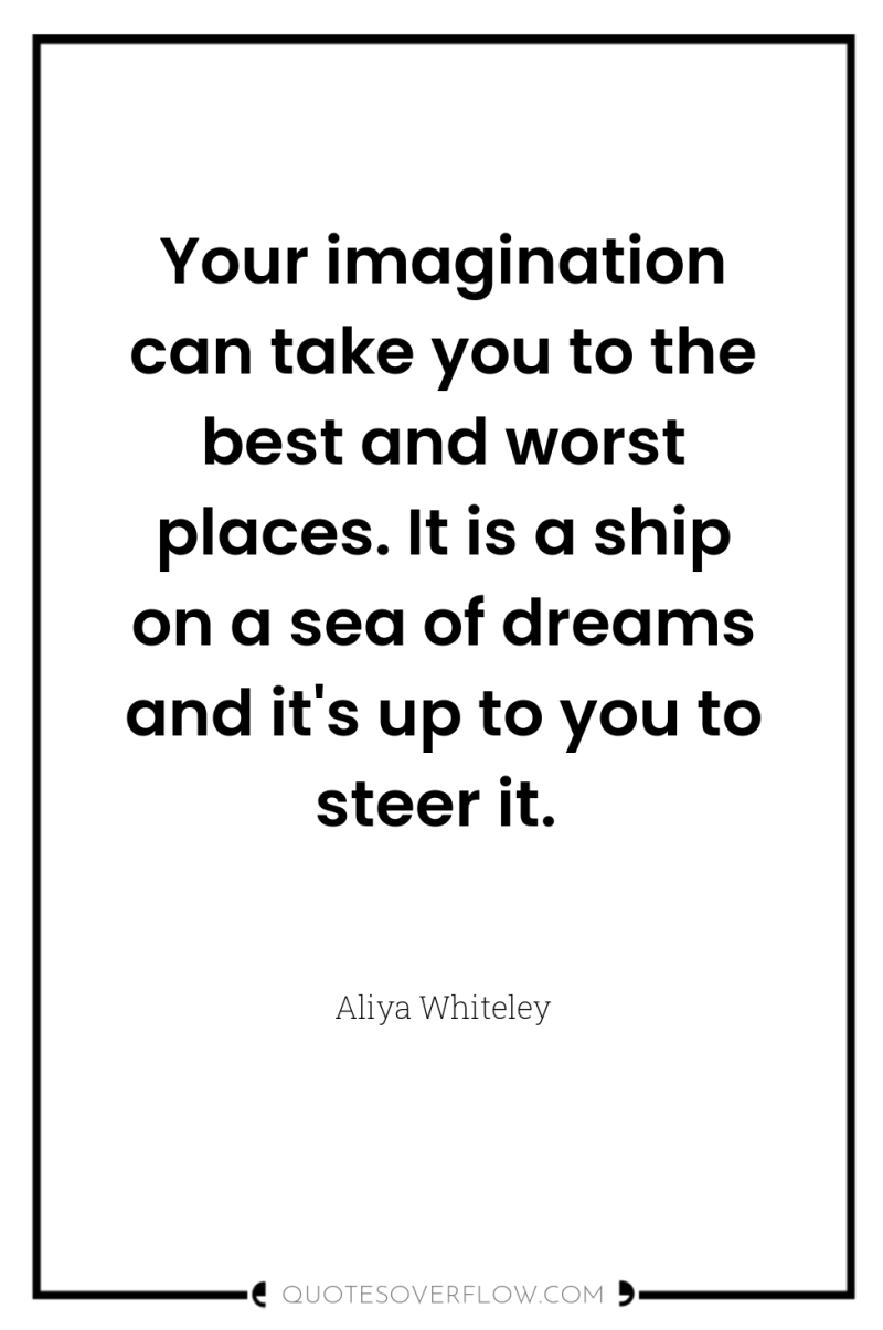 Your imagination can take you to the best and worst...