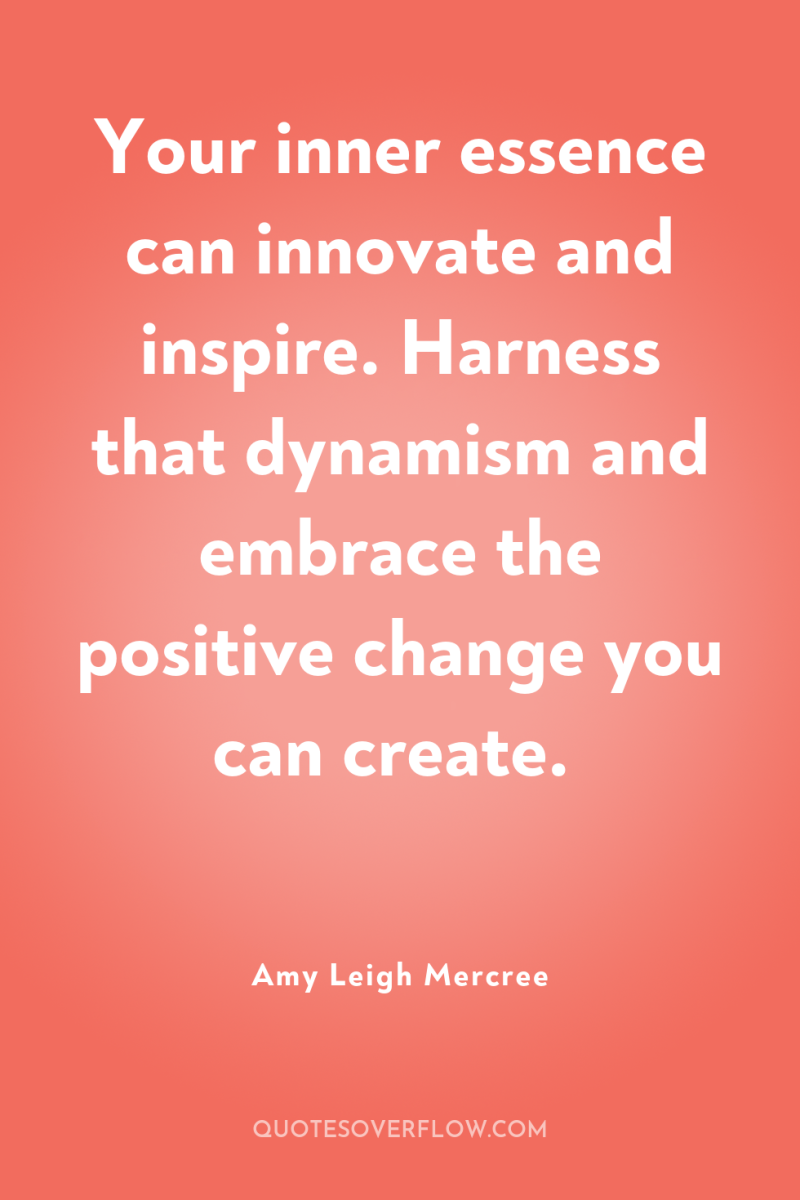 Your inner essence can innovate and inspire. Harness that dynamism...