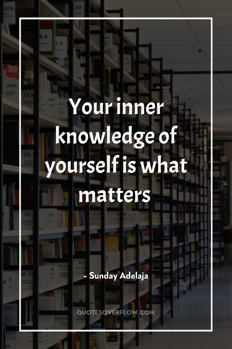 Your inner knowledge of yourself is what matters 