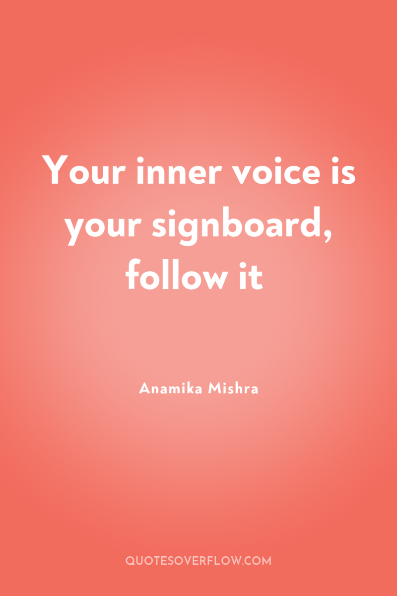 Your inner voice is your signboard, follow it 