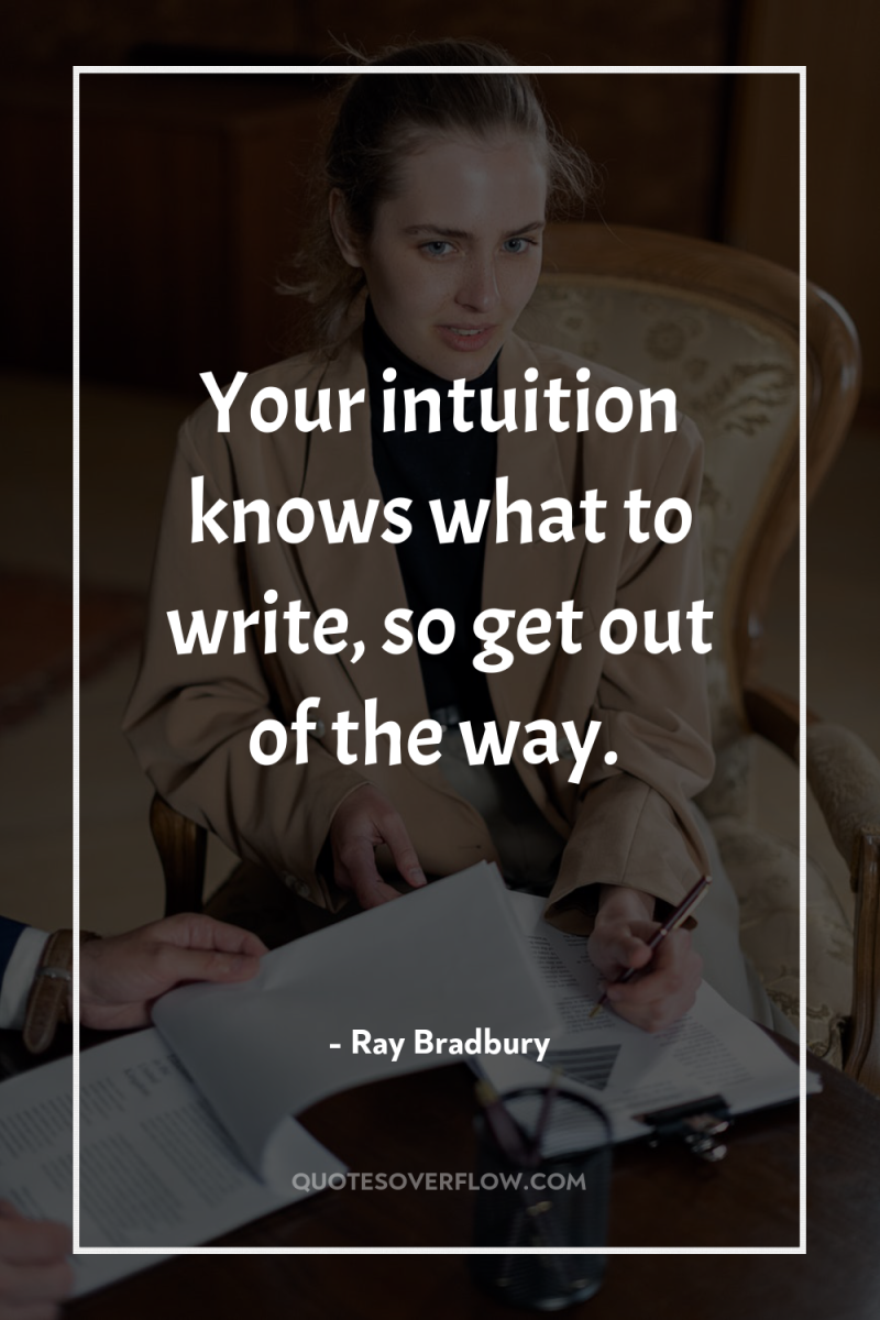 Your intuition knows what to write, so get out of...