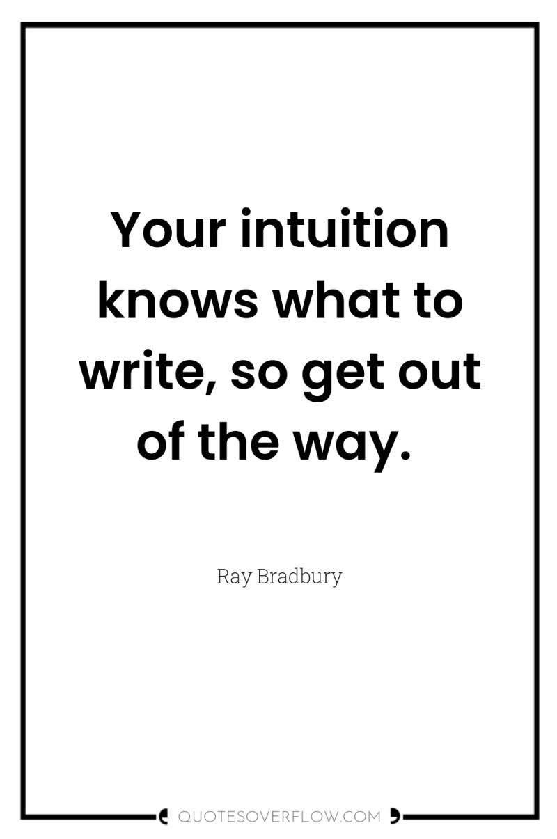 Your intuition knows what to write, so get out of...