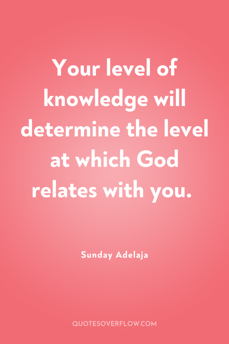 Your level of knowledge will determine the level at which...