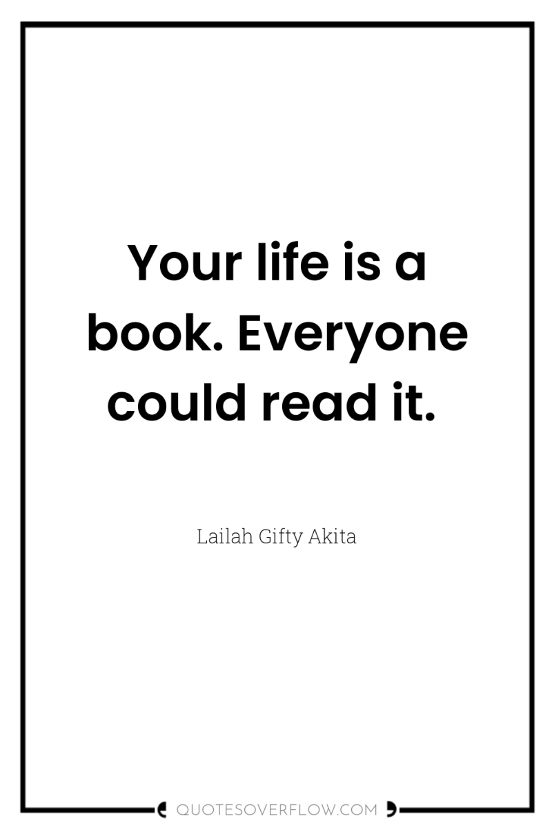 Your life is a book. Everyone could read it. 