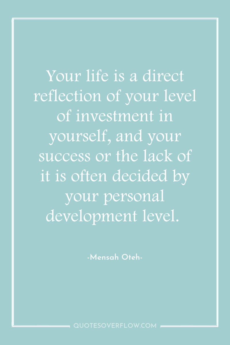 Your life is a direct reflection of your level of...