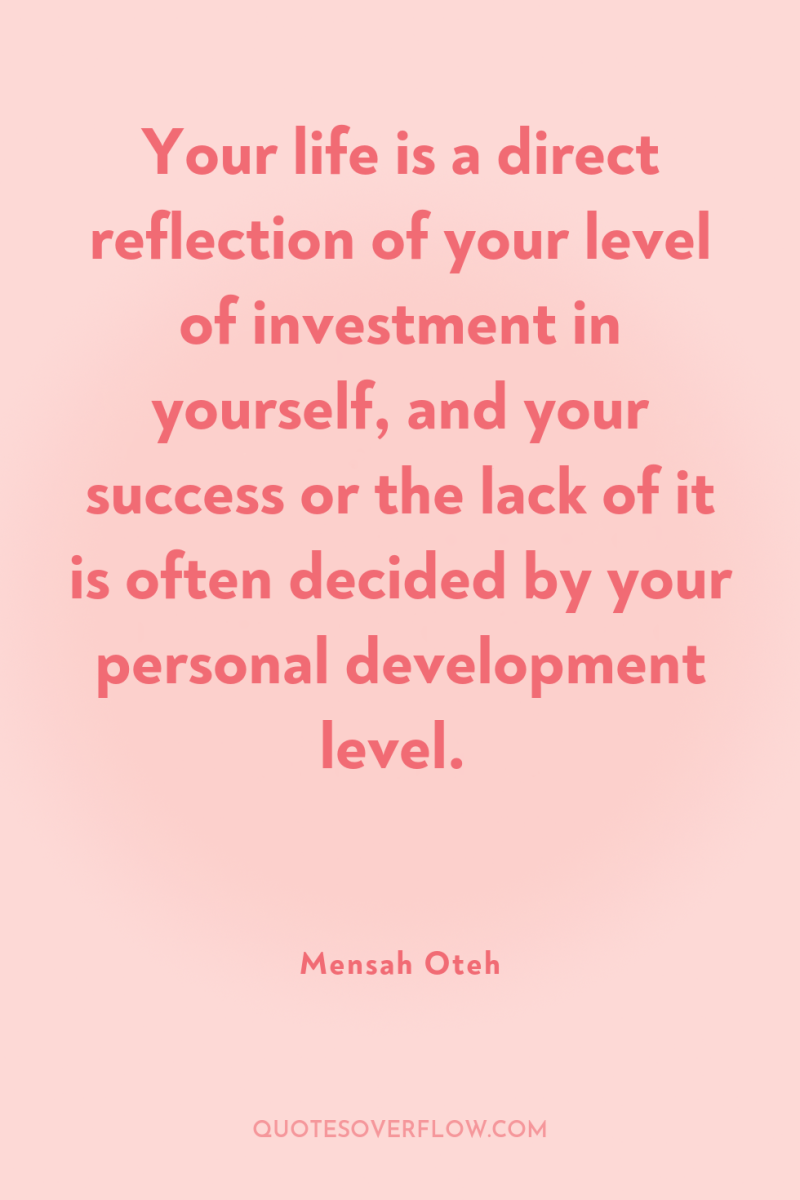 Your life is a direct reflection of your level of...