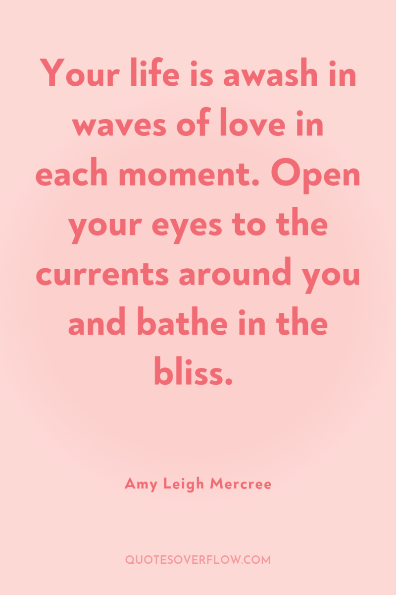 Your life is awash in waves of love in each...