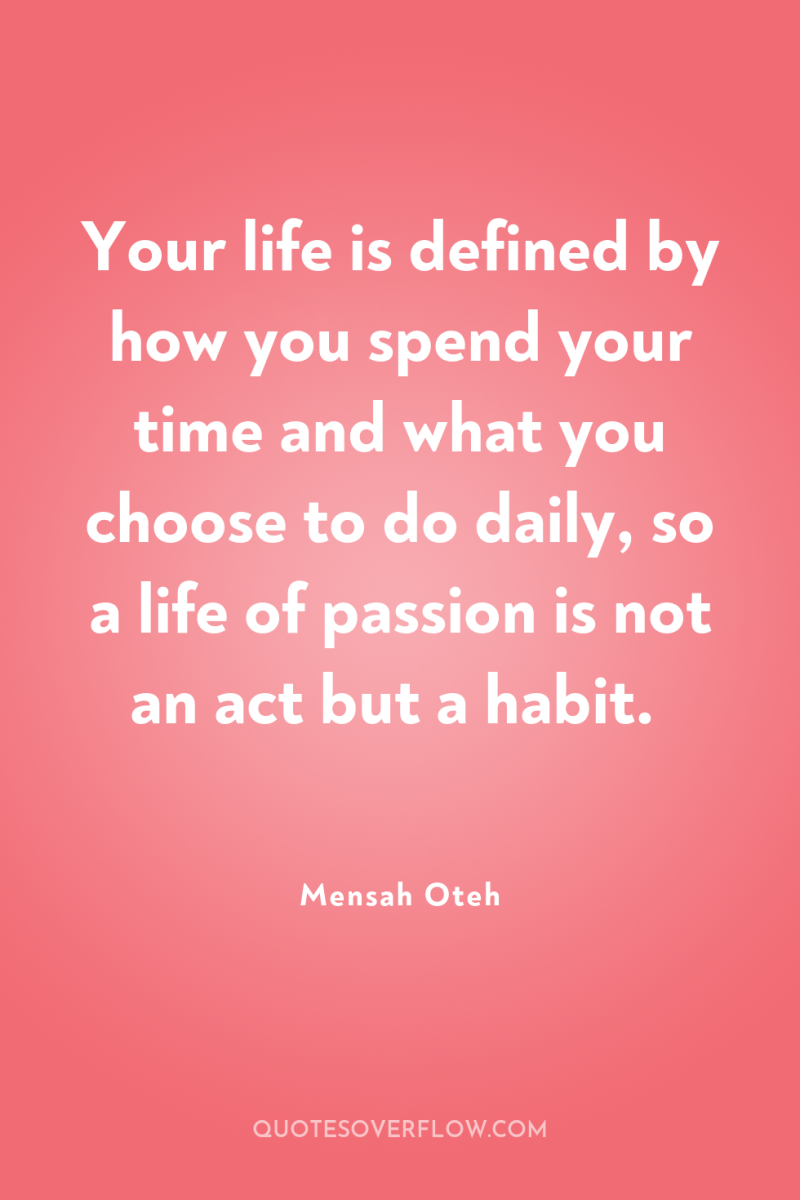 Your life is defined by how you spend your time...