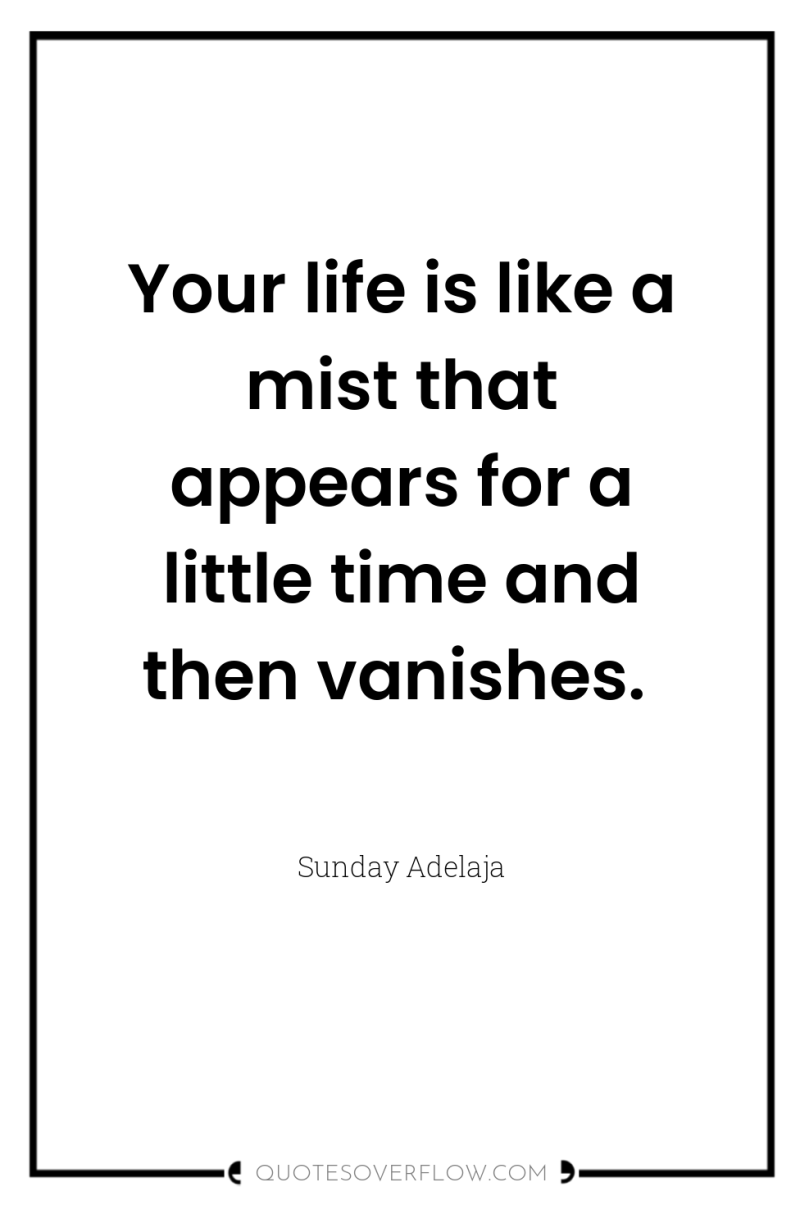 Your life is like a mist that appears for a...