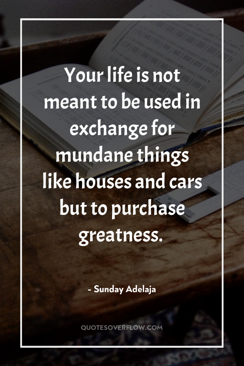 Your life is not meant to be used in exchange...