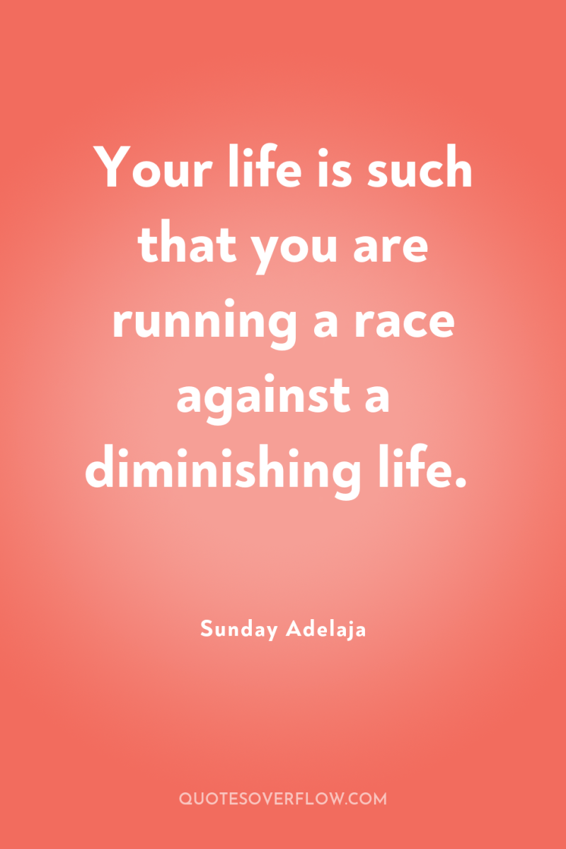 Your life is such that you are running a race...