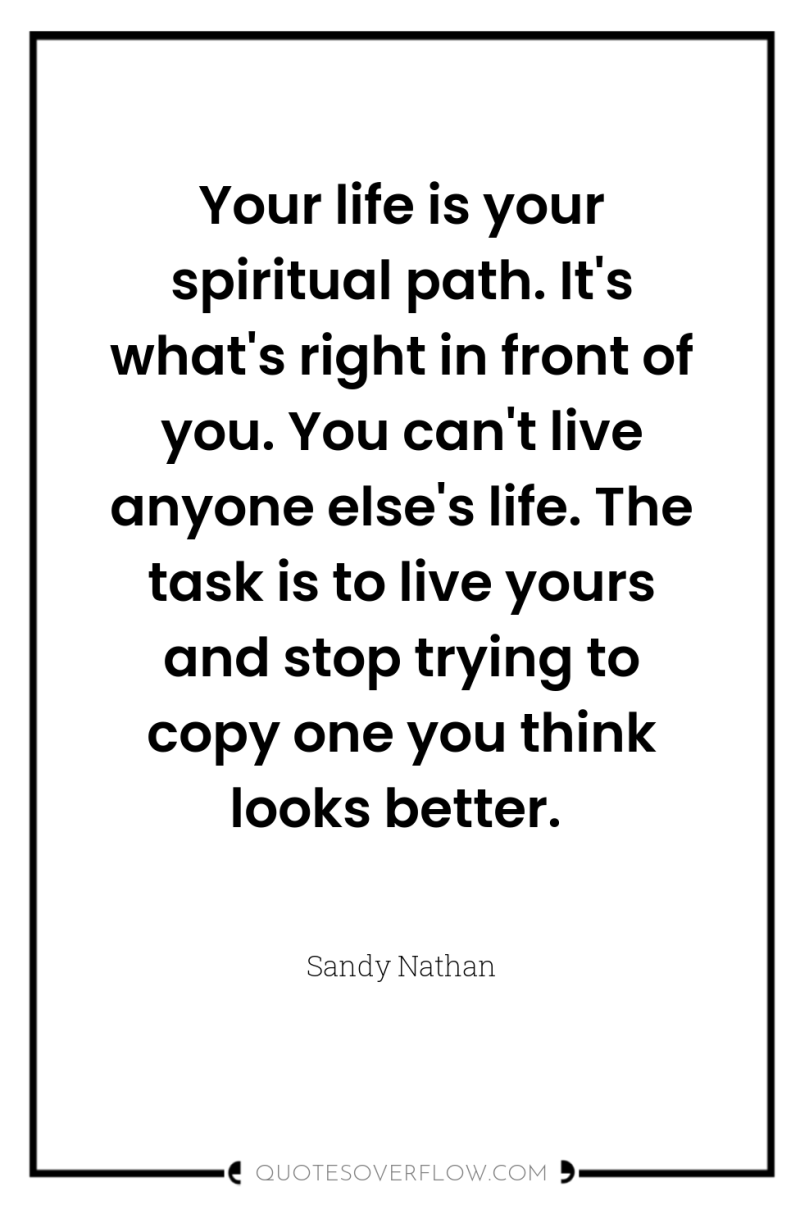 Your life is your spiritual path. It's what's right in...