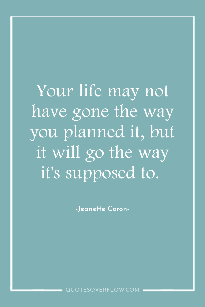 Your life may not have gone the way you planned...