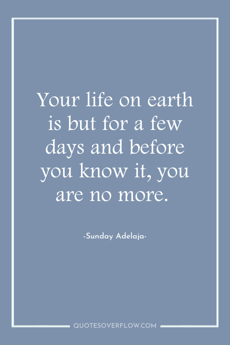 Your life on earth is but for a few days...