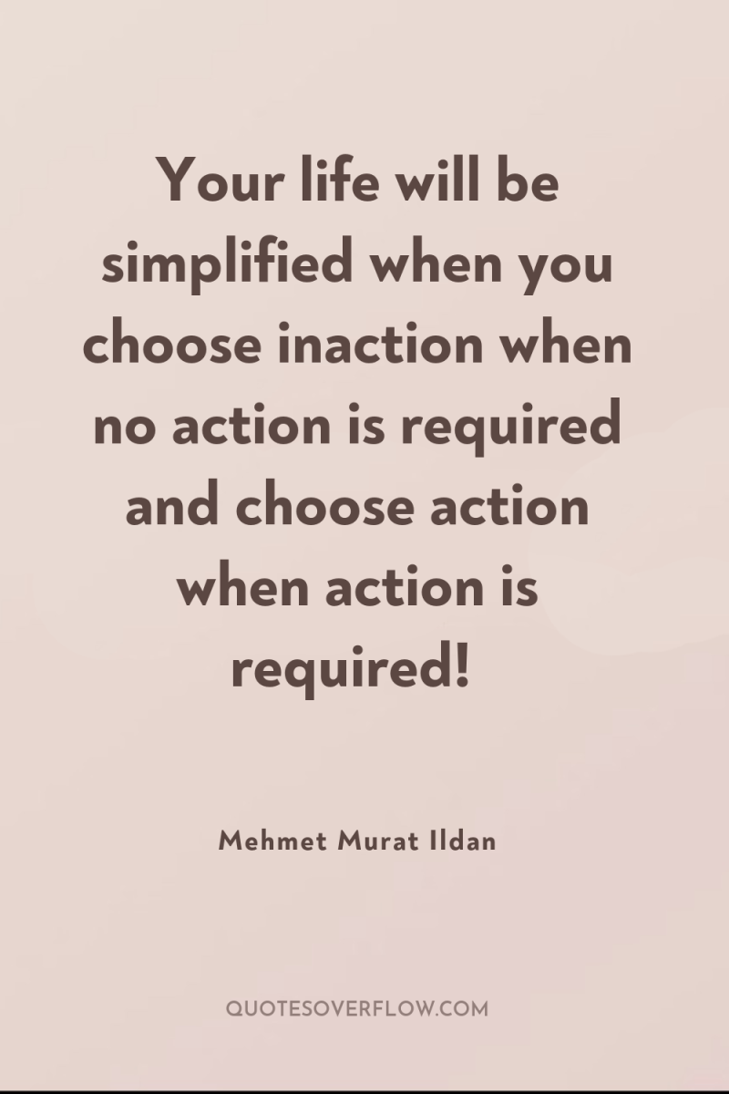 Your life will be simplified when you choose inaction when...