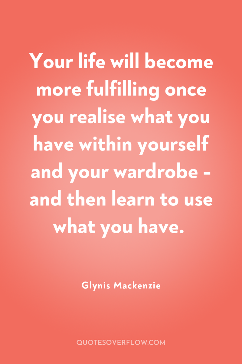 Your life will become more fulfilling once you realise what...