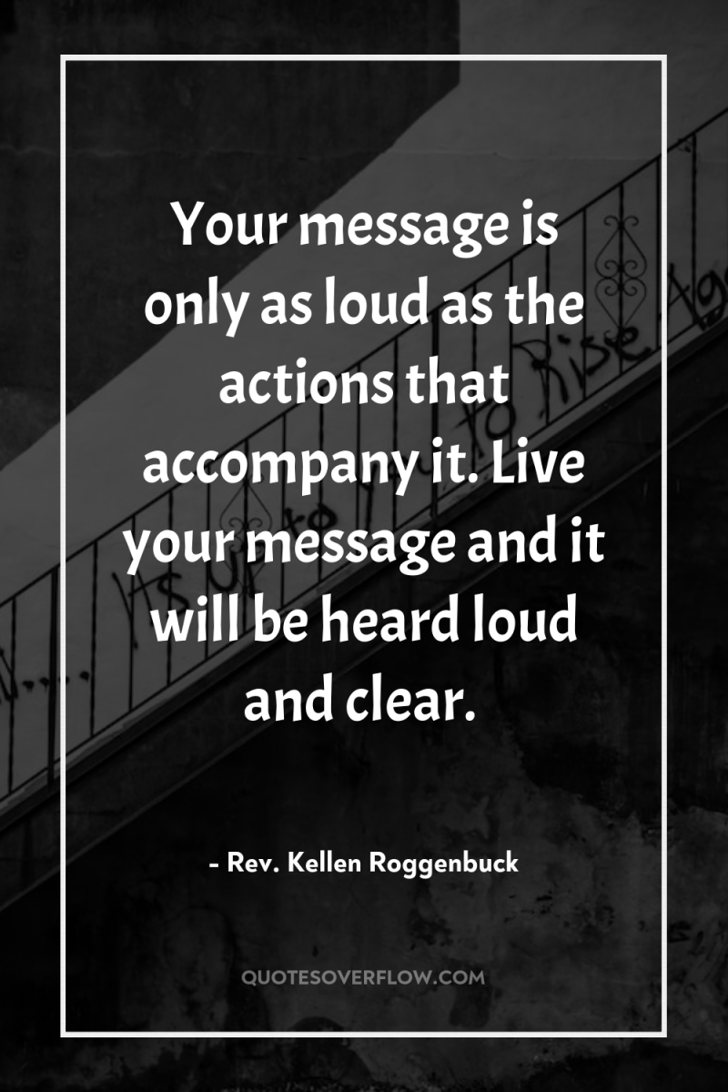 Your message is only as loud as the actions that...