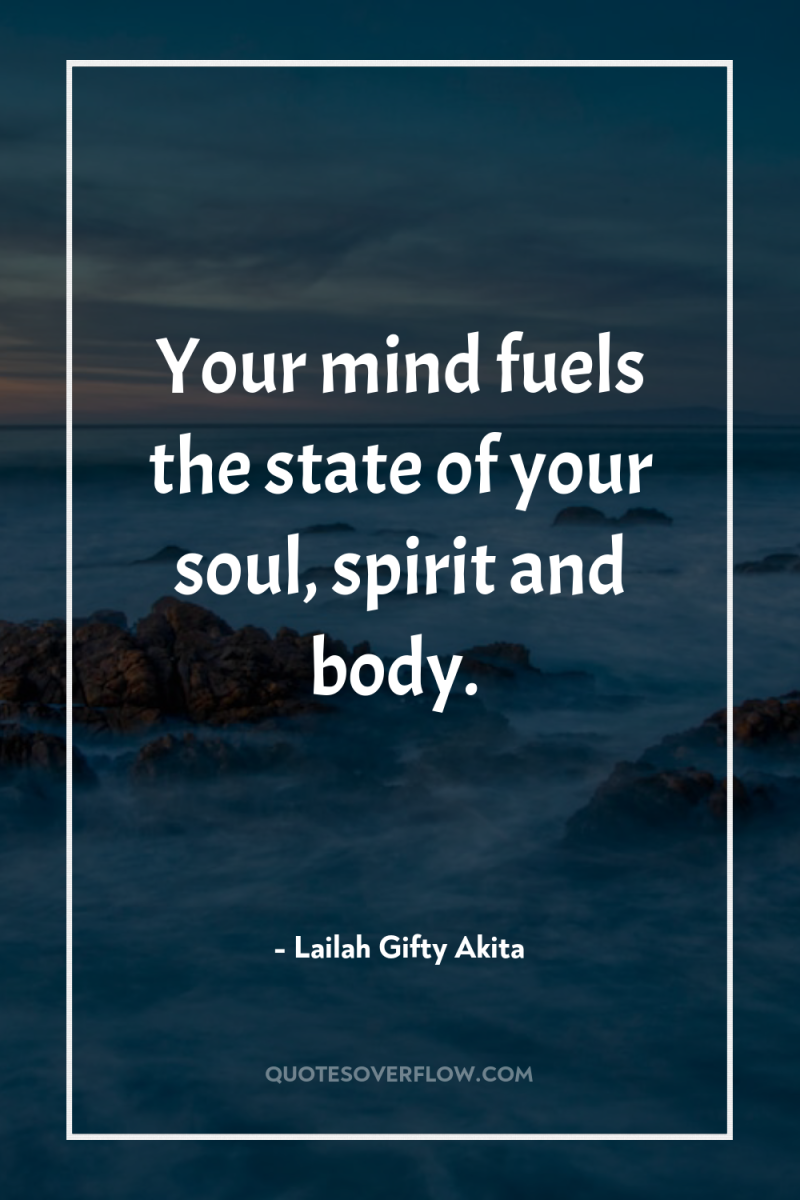 Your mind fuels the state of your soul, spirit and...