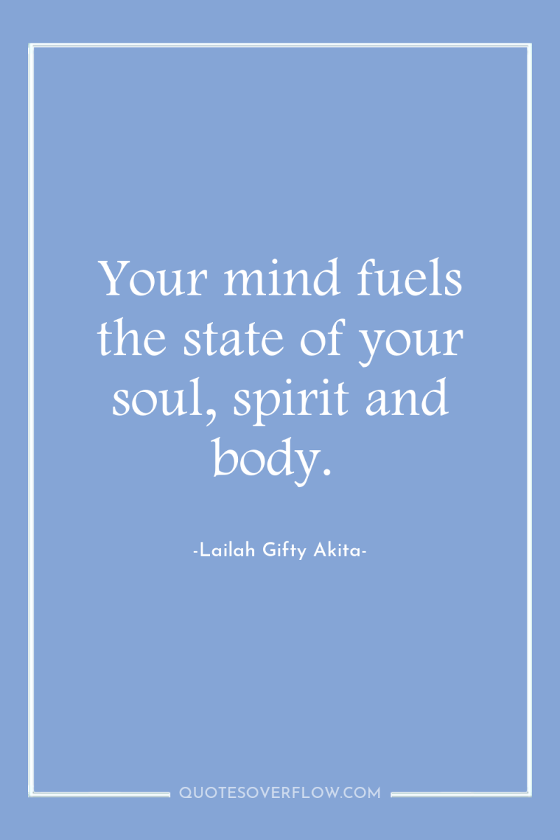 Your mind fuels the state of your soul, spirit and...
