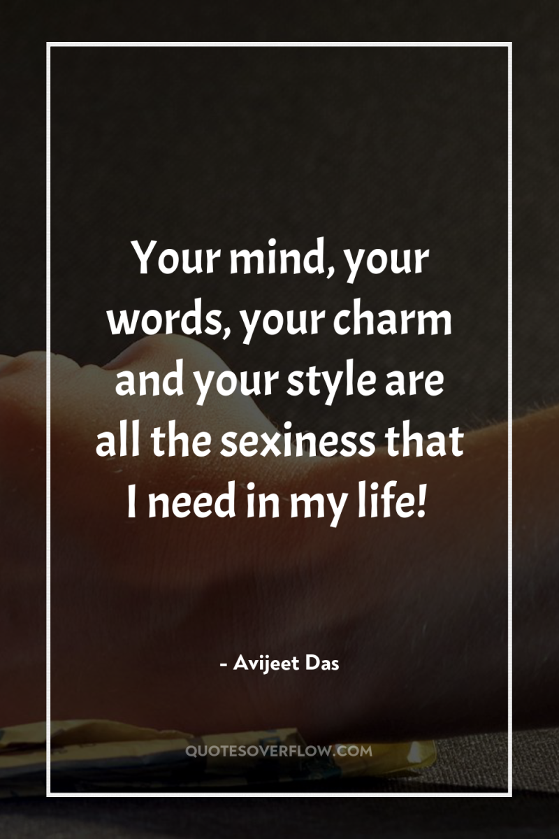Your mind, your words, your charm and your style are...