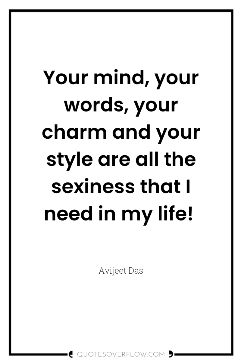 Your mind, your words, your charm and your style are...