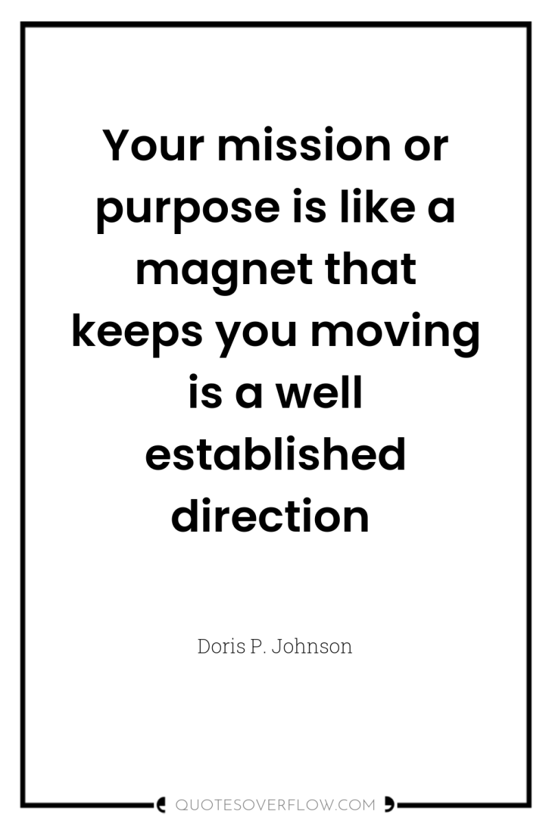 Your mission or purpose is like a magnet that keeps...