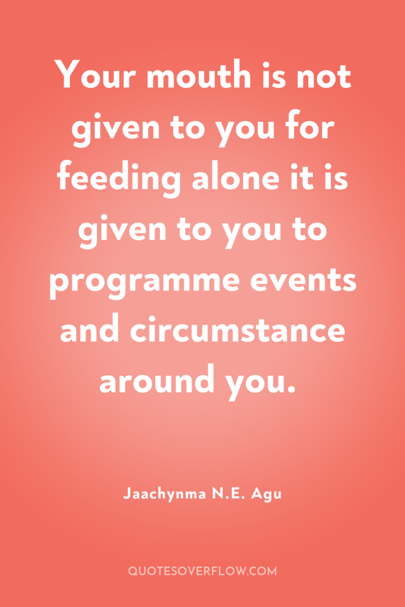 Your mouth is not given to you for feeding alone...